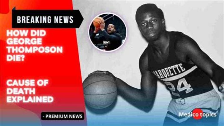 George Thompson cause of death, wife, children, Marquette basketball legend net worth