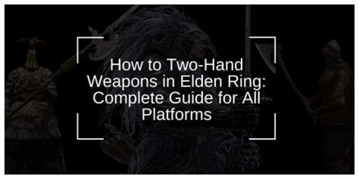 How to two-hand weapons in ‘Elden Ring’