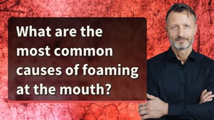 What causes foaming at the mouth before death