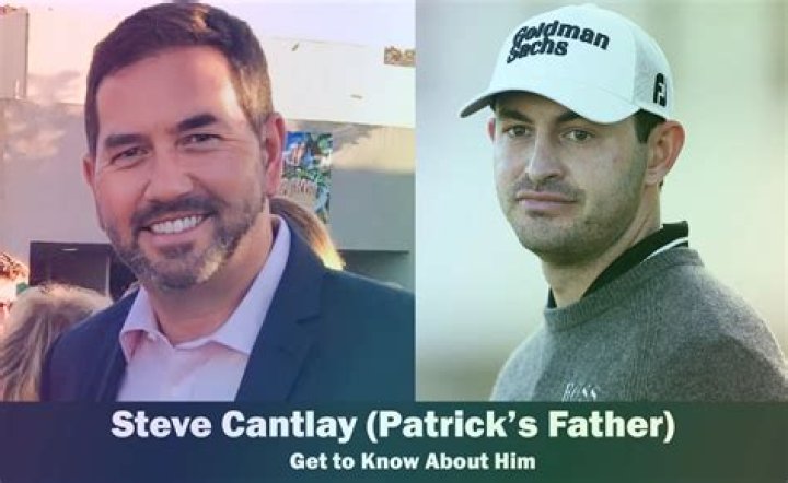Who is Patrick Cantlay father Steve Cantlay?